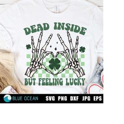 Funny St Patricks Day PNG,  Dead Inside but feeling Lucky SVG, , Retro Sublimation Design, St Patricks shirt PNG