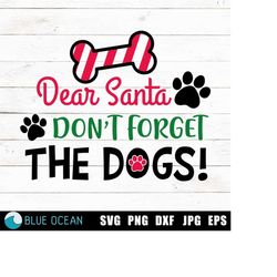 Dear Santa don't forget the dogs SVG, Dog Christmas SVG, Funny Christmas SVG, Dog Mom svg