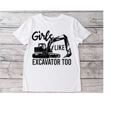 Girl like excavator too art, Svg , Png, Dxf instant digital downloads