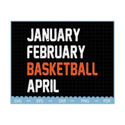 January February Basketball April Svg, Basketball Svg, basketball mom svg, Basketball Gifts svg, Gift For Mom, Basketbal