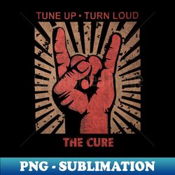 Tune up  Turn loud The cure - Modern Sublimation PNG File - Perfect for Sublimation Art