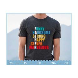 Fathers Funny Handsome Strong Happy Clever Marvelous Svg, Fathers Day Svg, Shirt Gift for Dad, Funny Dad Quote, Father's