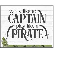 Work like a Captain Play like a Pirate SVG File, dxf, eps, png, Pirate Quote svg, Silhouette Cameo svg, Cricut svg, Cut