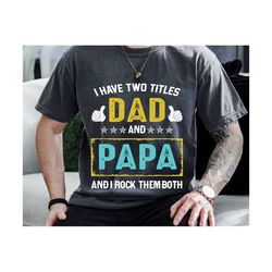 I Have Two Titles Dad and Papa Svg, Dad and Papa Svg, Fathers Day Svg, Grandpa Svg, I Have Two Ttitles Svg, Dad Quote Sv
