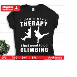 Rock climbing svg files - Rock climbing I don't need therapy funny memes graphic theme svg graphic art instant digital download