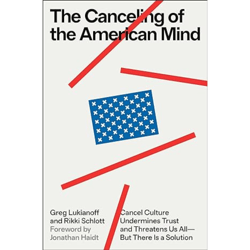 The Canceling of the American Mind: Cancel Culture Undermines Trust and Threatens Us All---But There Is a Solution