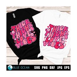 Thick thighs love vibes PNG, Thick thighs love vibes SVG, Valentines Day SVG, Funny valentines day shirt