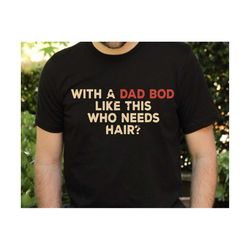 With A Dad Bod Like This Who Needs Hair, Father's Day Svg, Dad Svg, Funny Dad Svg, Dad Bod Svg, Funny Quotes Dad Svg, Gi