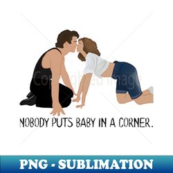 dirty dancing nobody puts baby in a corner graphic retro - creative sublimation png download - transform your sublimation creations