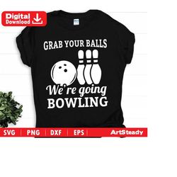 Bowling svg files art - grab your balls were going bowling instant download