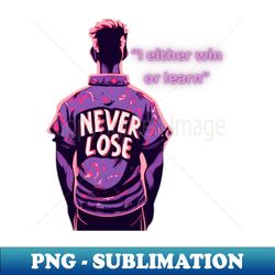 Never Lose T-shirt - Instant PNG Sublimation Download - Add a Festive Touch to Every Day