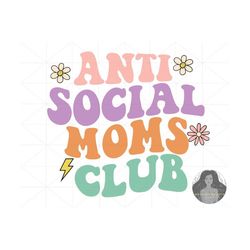 Anti Social Moms Club Svg, Mothers Day Svg, Groovy Svg, Mama Svg, Mom Life Svg, Mother Svg, Svg Files For Cricut, Floral