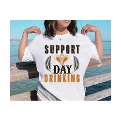 Support Day Drinking SVG, Beer Svg, Funny Beer Quote Svg, Beer Shirt Design Svg, Beer Drink Svg, Love Beer Svg