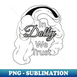 in dolly we trust - High-Resolution PNG Sublimation File - Bold & Eye-catching
