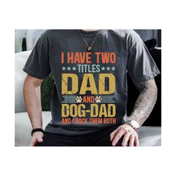 I Have Two Titles Dad And Dog Dad Svg, Fathers Day Svg, Dad Svg, Dad And Dog, Dog Svg, Digital Download, Sublimation design