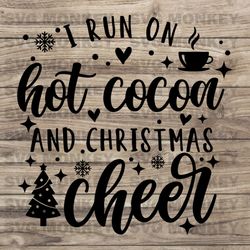 I Run On Hot Cocoa And Christmas Cheer svg, Christmas svg, dxf, png, Christmas Cheer svg,Merry Christmas SVG EPS DXF PNG