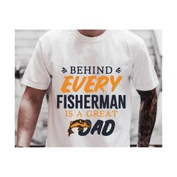 Behind Every Fisherman Is A Great Dad Svg, Fisherman Father Svg, Fishing Lover Svg, Fishing Gift For Dad, Father's Day Gift
