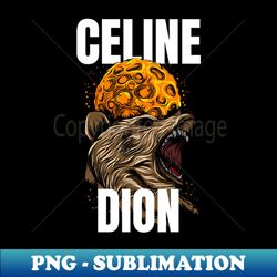 celine dion - Premium PNG Sublimation File - Spice Up Your Sublimation Projects