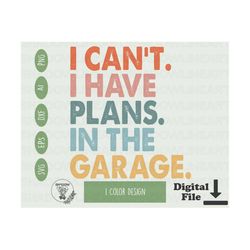 I Can't I Have Plans In The Garage Svg Fathers Day Svg Files For Cricut Funny Mechanic Digital Download Car Mechanic Png For Sublimation