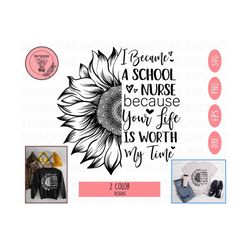 I Became A School Nurse Because Your Life Is Worth My Time Svg, School Nurse Svg, Sunflower Quotes Svg,School Nurse Png,Sunflower Quotes Png