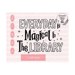 Everyday Is Magical In The Library SVG • Librarian SVG Files For Cricut • Digital Download