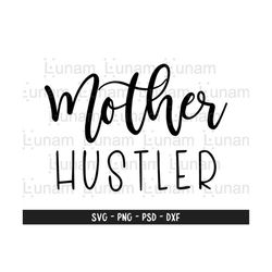 Mother Hustler Svg, Mom Hustler Svg, Mama Hustler Svg, Hustle Svg, Boss Mama Svg, Strong Woman Svg, Boss Lady Svg, Motivational Svg