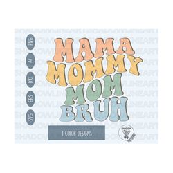 Mama Mommy Mom Bruh SVG Mother's Day Svg Files For Cricut Digital Download Png For Sublimation Mother Day Gifts Svg Mama Shirt Svg