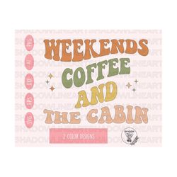 Weekends Coffee And The Cabin Svg • Cabin Life SVG Files For Cricut • Digital Download