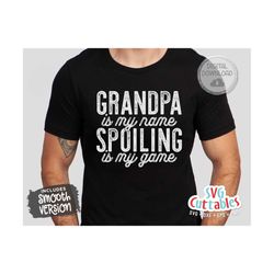Grandpa Is My Name Spoiling Is My Game svg - Father's Day - Funny Dad SVG - Grandpa svg - Cut File - dxf - eps - png - Silhouette - Cricut