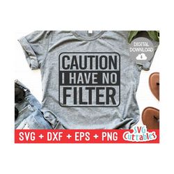 Caution I Have No Filter svg - Funny Cut File - Funny Shirt svg - Sarcastic - svg - dxf - eps - png - Silhouette - Cricut - Digital File