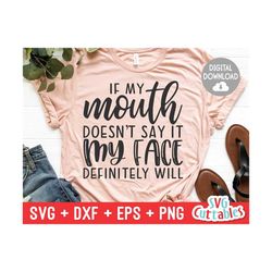 If My Mouth Doesn't Say It svg - Sarcastic Cut File - Funny svg - svg - dxf - eps - png - Silhouette - Cricut - Digital File