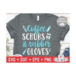 Coffee Scrubs and Rubber Gloves svg - Nurse Cut File - svg -  dxf - eps - png - Nurse svg - Nurse Quote - Silhouette - Cricut - Digital File