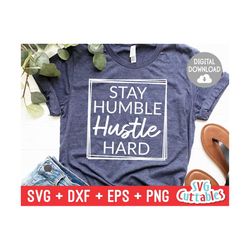 Stay Humble Hustle Hard svg - Inspirational Cut File - Quote - svg - dxf - eps - png - Silhouette - Cricut - Digital File
