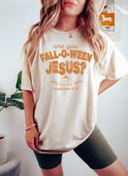 Are You Fall-O-Ween Jesus Shirt, Fall Religious Shirt, Christian Shirt, Follow Jesus Shirt, Bible Matthew Shirt Women, C