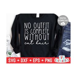 No Outfit Is Complete Without Cat Hair svg - Funny Cut File - Cat Lovers svg - dxf - eps - png - Silhouette - Cricut - Digital File