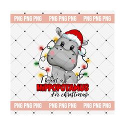 I Want a Hippopotamus for Christmas Png, Sublimation Graphics, Merry Christmas png, Christmas Hippo png, Christmas Lights