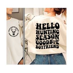 Hello Hunting Season Goodbye Boyfriend PNG, Hunting Season Png Shirt, Funny Boyfriend Instand Download, Deer Season PNG, Hunting Shirt PNG
