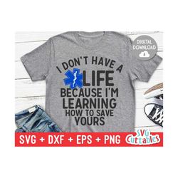 EMT svg - EMS - Paramedic - I Don't Have A Life - svg - eps - dxf - png - Star of Life - Silhouette -  Cricut - Cut File