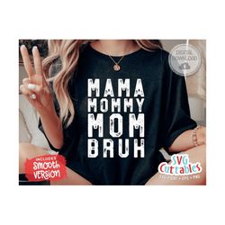 Mama Mommy Mom Bruh svg - Mom svg -  Cut File - svg - dxf - eps - png -  Mama svg - Mothers Day svg - Silhouette - Cricut - Digital File