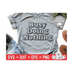 Busy Doing Nothing svg - Sarcastic Cut File - Funny svg - Sassy - svg - dxf - eps - png - Silhouette - Cricut - Digital File