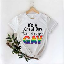It's A Great Day To Say Gay Shirt | Say Gay Shirt, LGBTI Shirt, LGBTI Rights Shirt, Trans Rights Shirt, Pride Shirt, Pro