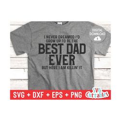 I Never Dreamed I'd Grow Up To Be The Best Dad Ever svg - Father's Day - Funny Dad SVG - Cut File - dxf - eps - png - Silhouette - Cricut