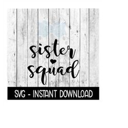 Sister Squad SVG, SVG Files, Instant Download, Cricut Cut Files, Silhouette Cut Files, Download, Print