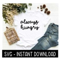 Always Hungry SVG, Wine SVG File, Tee Shirt SVG, Instant Download, Cricut Cut Files, Silhouette Cut Files, Download, Print