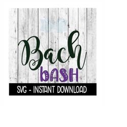 Bach Bash Bachelorette Girls Weekend SVG, SVG Files, Instant Download, Cricut Cut Files, Silhouette Cut Files, Download, Print