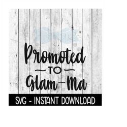 Promoted To Glam Ma SVG, New Baby SVG, SVG Files Instant Download, Cricut Cut Files, Silhouette Cut Files, Download, Print