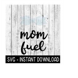 Mom Fuel SVG, Funny Coffee SvG, Funny Wine SVG Files, SVG Instant Download, Cricut Cut Files, Silhouette Cut Files, Download, Print