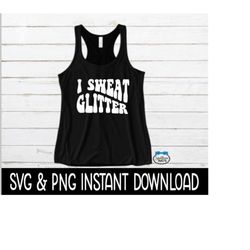 I Sweat Glitter SVG, Workout SVG File, Exercise Tee SVG, Wavy Letters PnG Instant Download, Cricut Cut Files, Silhouette Cut Files, Download