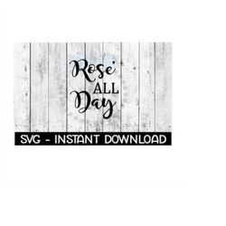 Rose All Day Wine SVG, SVG Files, Instant Download, Cricut Cut Files, Silhouette Cut Files, Download, Print