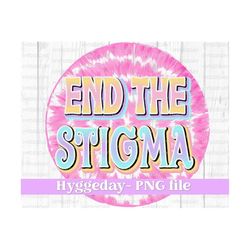 End the Stigma PNG, Sublimation Download, vintage, retro, tie dye, mental health matters, awareness, sublimate